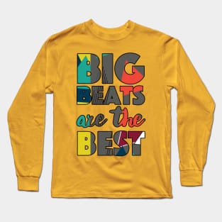 Big Beats Are The Best Get High All The Time - Typographic Design Long Sleeve T-Shirt